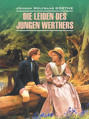 cover image of Die Leiden des jungen Werthers. Gedichte / Страдания юного Вертера. Избранная лирика. Книга для чтения на немецком языке
